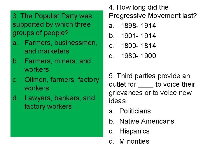 3. The Populist Party was supported by which three groups of people? a. Farmers,