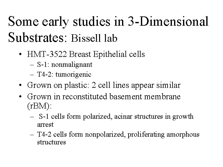 Some early studies in 3 -Dimensional Substrates: Bissell lab • HMT-3522 Breast Epithelial cells