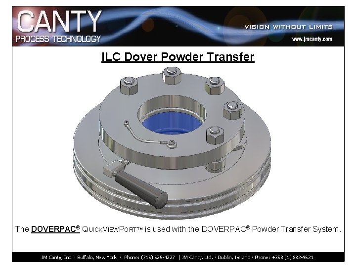 ILC Dover Powder Transfer The DOVERPAC® QUICKVIEWPORT™ is used with the DOVERPAC® Powder Transfer