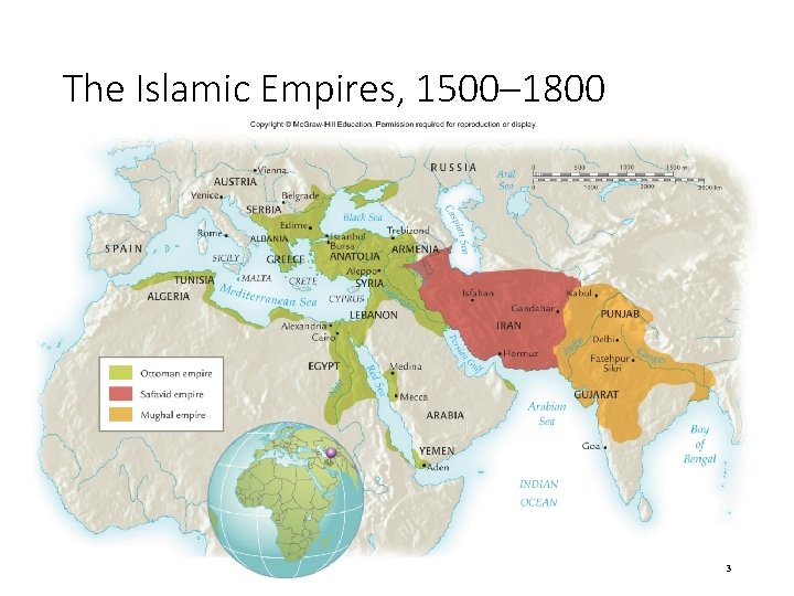 The Islamic Empires, 1500– 1800 3 