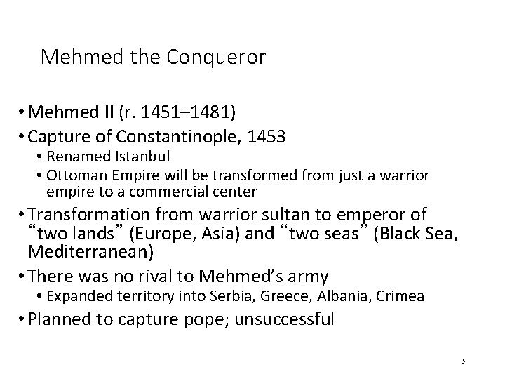 Mehmed the Conqueror • Mehmed II (r. 1451– 1481) • Capture of Constantinople, 1453