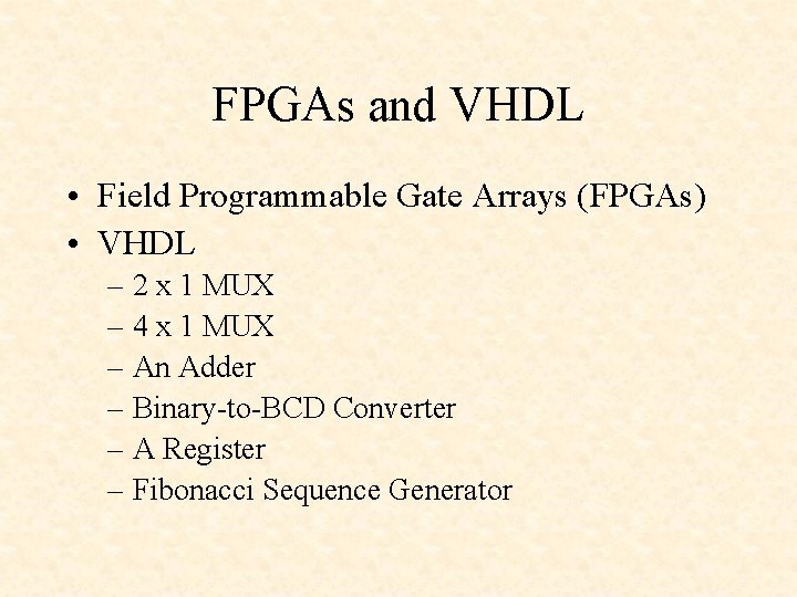 FPGAs and VHDL • Field Programmable Gate Arrays (FPGAs) • VHDL – 2 x