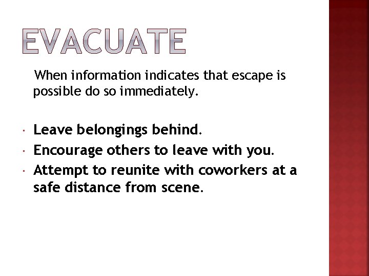 When information indicates that escape is possible do so immediately. Leave belongings behind. Encourage