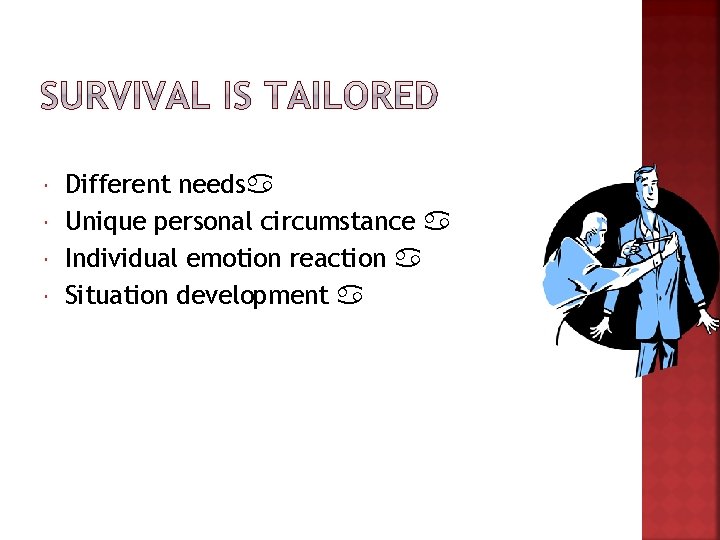  Different needs Unique personal circumstance Individual emotion reaction Situation development 