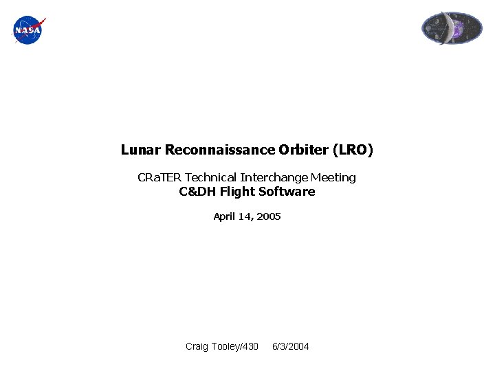 Lunar Reconnaissance Orbiter (LRO) CRa. TER Technical Interchange Meeting C&DH Flight Software April 14,