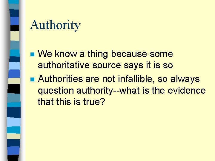 Authority n n We know a thing because some authoritative source says it is