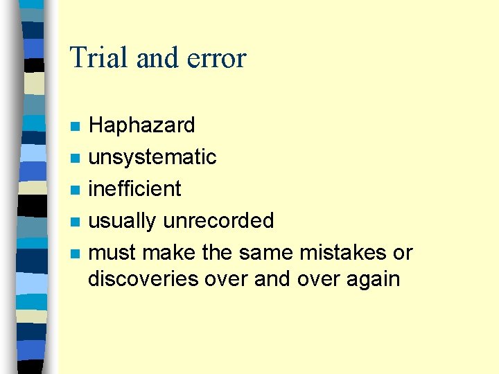 Trial and error n n n Haphazard unsystematic inefficient usually unrecorded must make the