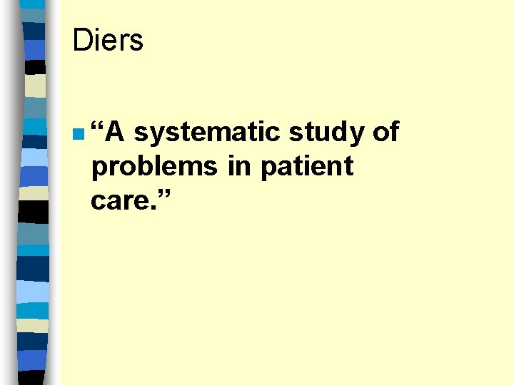 Diers n “A systematic study of problems in patient care. ” 