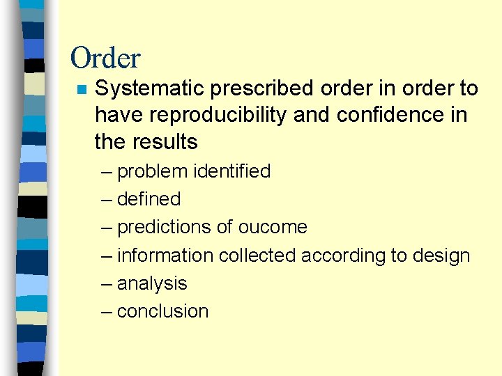 Order n Systematic prescribed order in order to have reproducibility and confidence in the