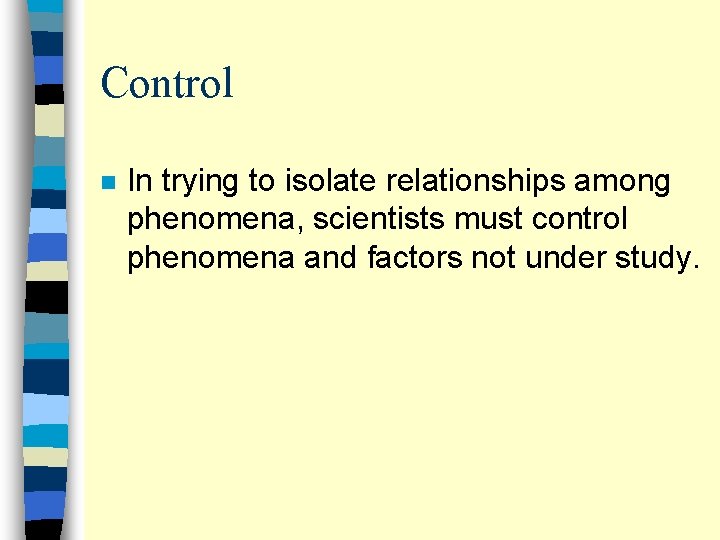 Control n In trying to isolate relationships among phenomena, scientists must control phenomena and