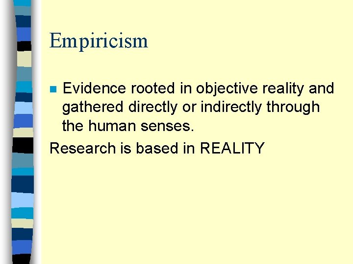 Empiricism Evidence rooted in objective reality and gathered directly or indirectly through the human