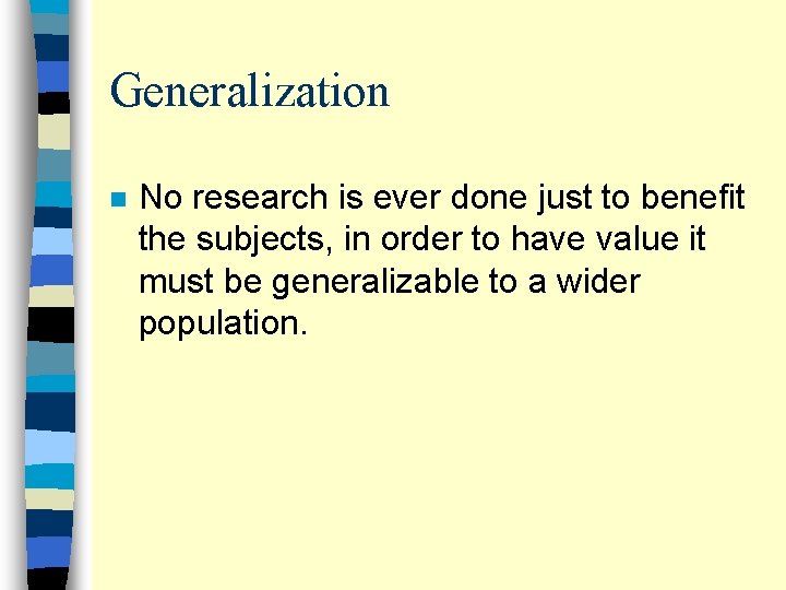 Generalization n No research is ever done just to benefit the subjects, in order