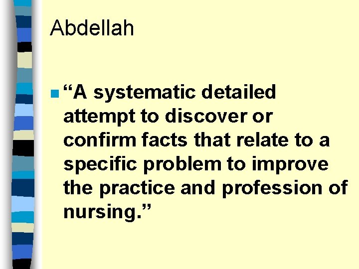 Abdellah n “A systematic detailed attempt to discover or confirm facts that relate to