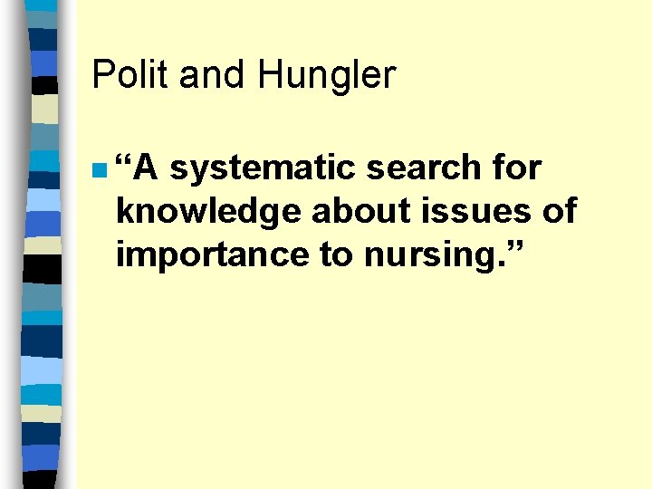 Polit and Hungler n “A systematic search for knowledge about issues of importance to