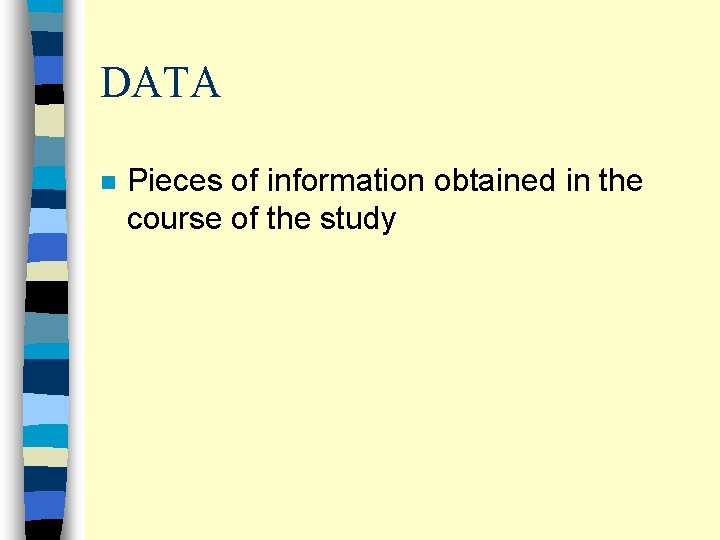 DATA n Pieces of information obtained in the course of the study 