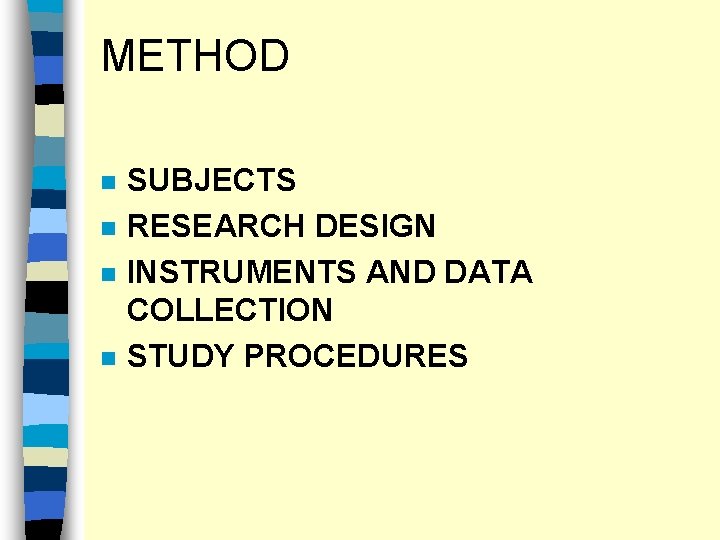 METHOD n n SUBJECTS RESEARCH DESIGN INSTRUMENTS AND DATA COLLECTION STUDY PROCEDURES 