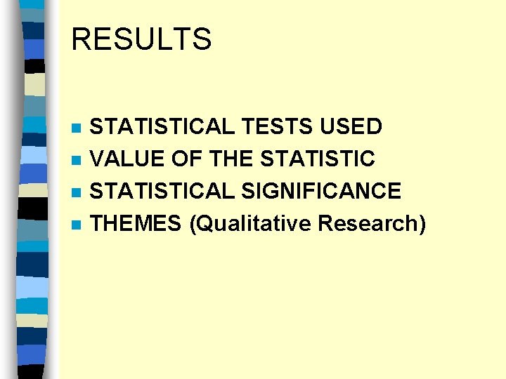 RESULTS n n STATISTICAL TESTS USED VALUE OF THE STATISTICAL SIGNIFICANCE THEMES (Qualitative Research)