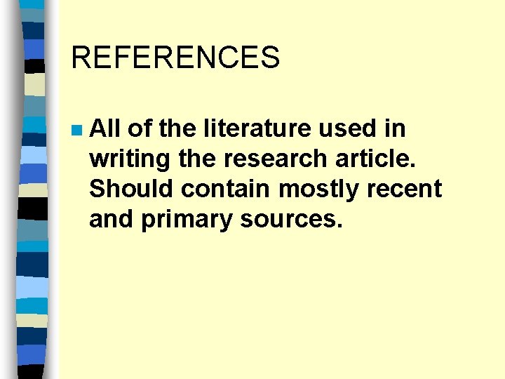 REFERENCES n All of the literature used in writing the research article. Should contain