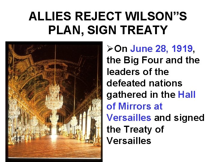 ALLIES REJECT WILSON”S PLAN, SIGN TREATY ØOn June 28, 1919, the Big Four and