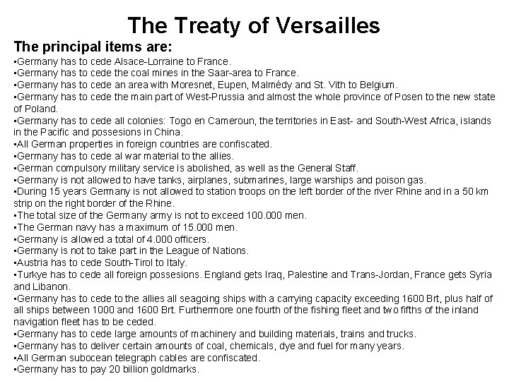 The Treaty of Versailles The principal items are: • Germany has to cede Alsace-Lorraine