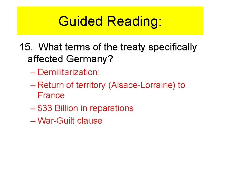 Guided Reading: 15. What terms of the treaty specifically affected Germany? – Demilitarization: –