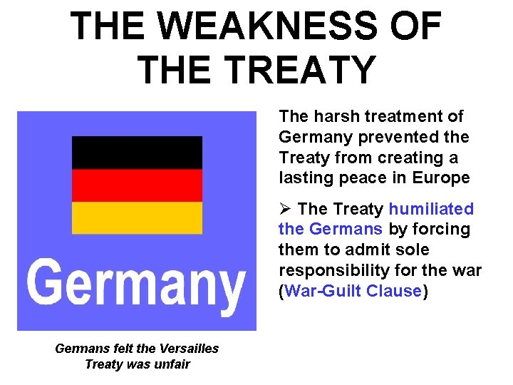 THE WEAKNESS OF THE TREATY The harsh treatment of Germany prevented the Treaty from
