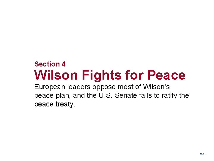 Section 4 Wilson Fights for Peace European leaders oppose most of Wilson’s peace plan,