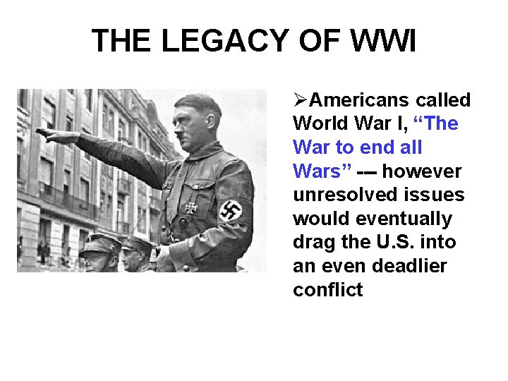 THE LEGACY OF WWI ØAmericans called World War I, “The War to end all