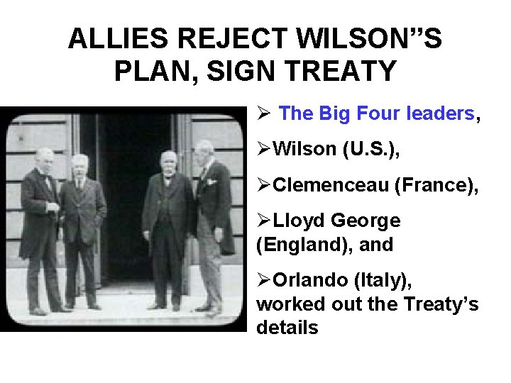 ALLIES REJECT WILSON”S PLAN, SIGN TREATY Ø The Big Four leaders, ØWilson (U. S.