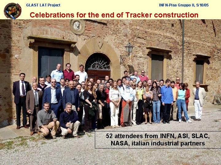 GLAST LAT Project INFN-Pisa Gruppo II, 5/10/05 Celebrations for the end of Tracker construction