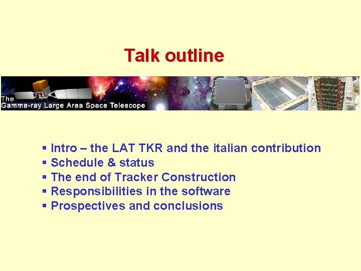 Talk outline § Intro – the LAT TKR and the italian contribution § Schedule