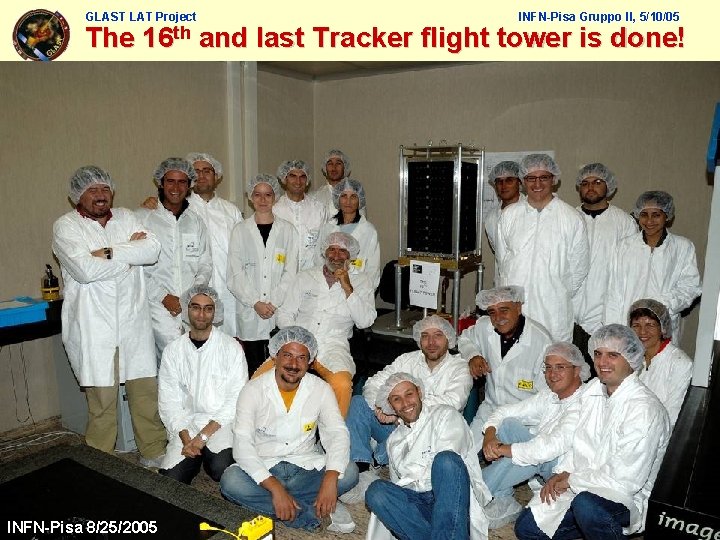 GLAST LAT Project INFN-Pisa Gruppo II, 5/10/05 The 16 th and last Tracker flight