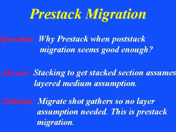 Prestack Migration Question: Why Prestack when poststack migration seems good enough? Answer: Stacking to