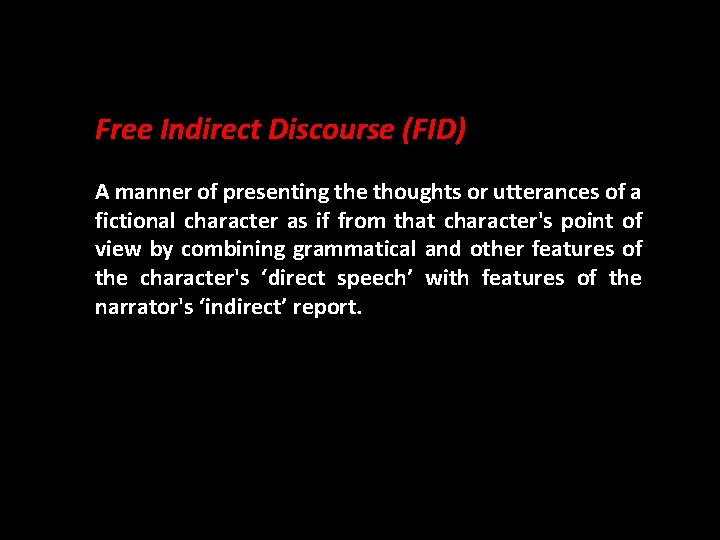 Free Indirect Discourse (FID) A manner of presenting the thoughts or utterances of a