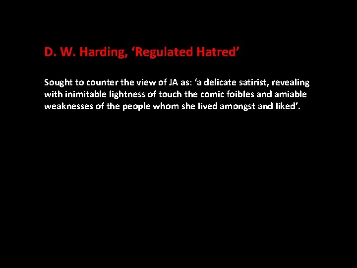 D. W. Harding, ‘Regulated Hatred’ Sought to counter the view of JA as: ‘a