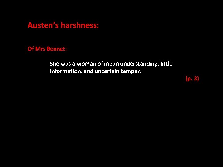 Austen’s harshness: Of Mrs Bennet: She was a woman of mean understanding, little information,