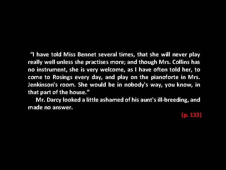 “I have told Miss Bennet several times, that she will never play really well