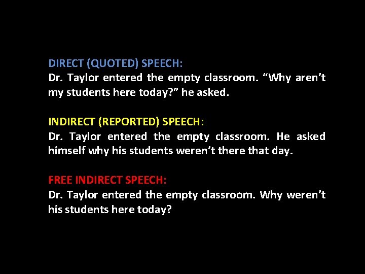 DIRECT (QUOTED) SPEECH: Dr. Taylor entered the empty classroom. “Why aren’t my students here