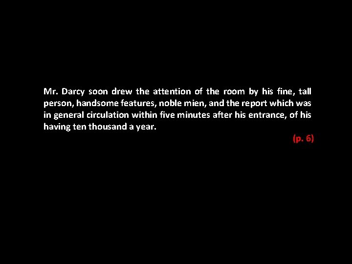 Mr. Darcy soon drew the attention of the room by his fine, tall person,