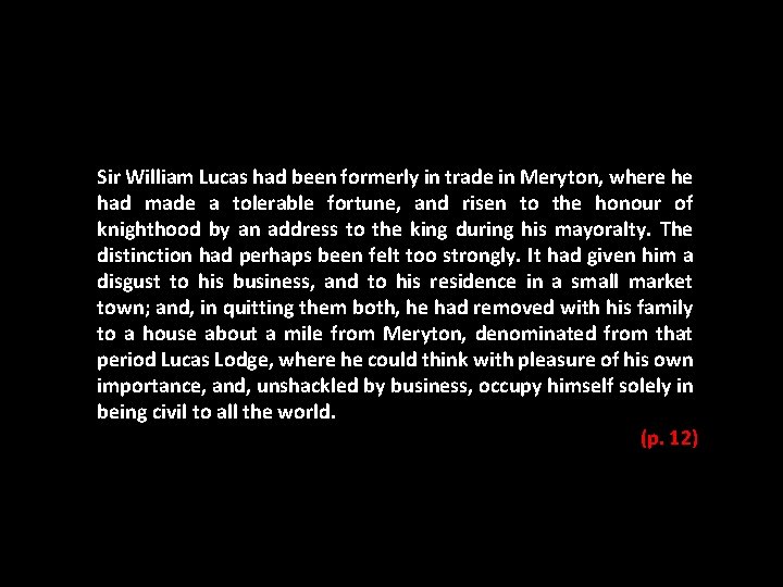 Sir William Lucas had been formerly in trade in Meryton, where he had made