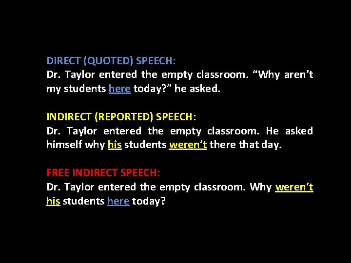 DIRECT (QUOTED) SPEECH: Dr. Taylor entered the empty classroom. “Why aren’t my students here