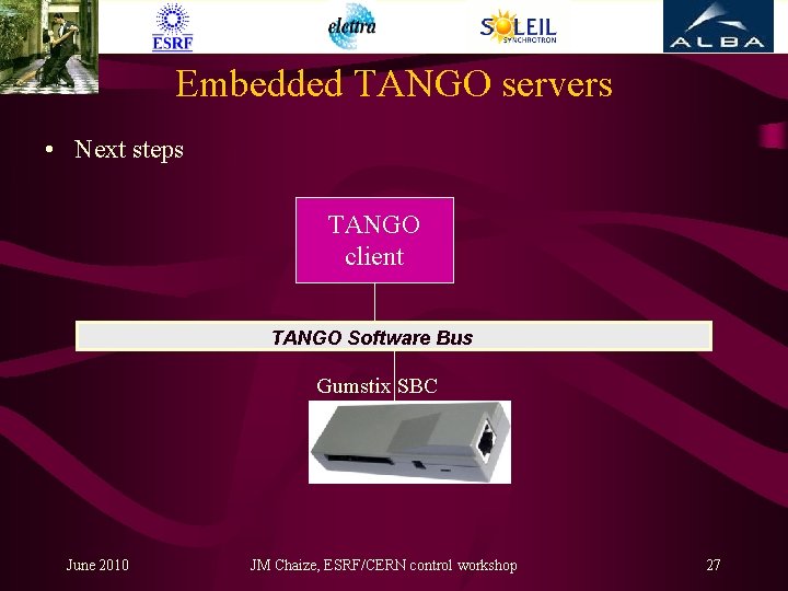 Embedded TANGO servers • Next steps TANGO client TANGO Software Bus Gumstix SBC June
