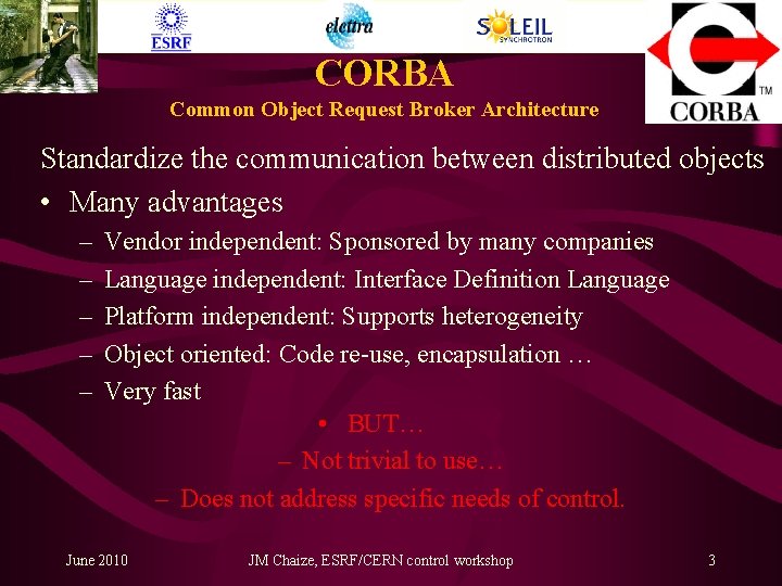 CORBA Common Object Request Broker Architecture Standardize the communication between distributed objects • Many