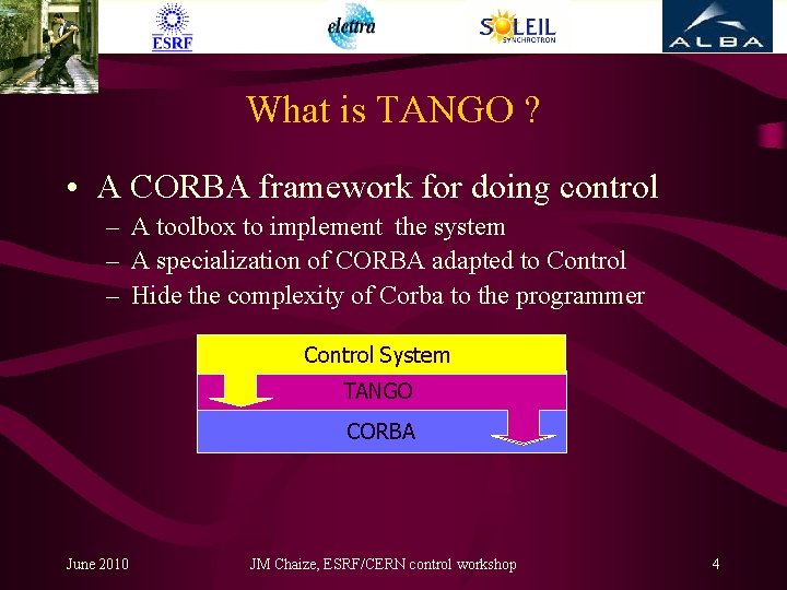 What is TANGO ? • A CORBA framework for doing control – A toolbox