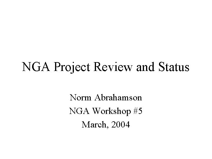 NGA Project Review and Status Norm Abrahamson NGA Workshop #5 March, 2004 