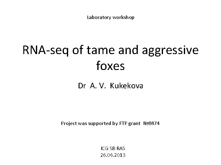 Laboratory workshop RNA-seq of tame and aggressive foxes Dr A. V. Kukekova Project was