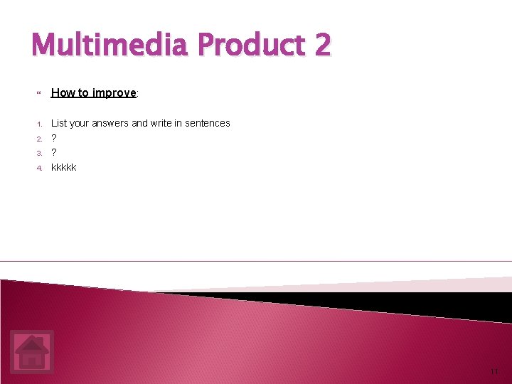 Multimedia Product 2 How to improve: 1. List your answers and write in sentences