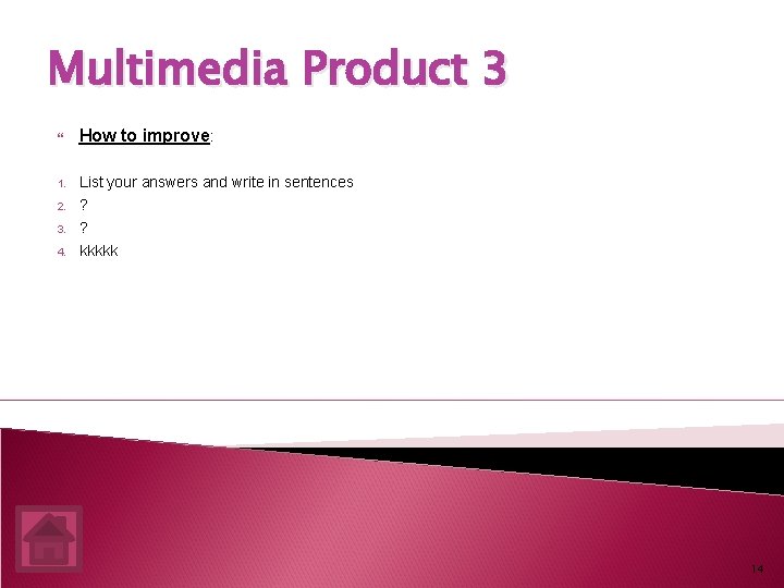Multimedia Product 3 How to improve: 1. List your answers and write in sentences
