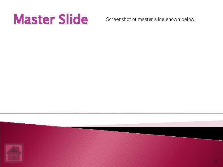 Master Slide Screenshot of master slide shown below 28 