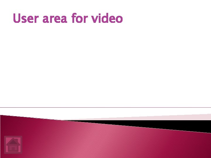 User area for video 